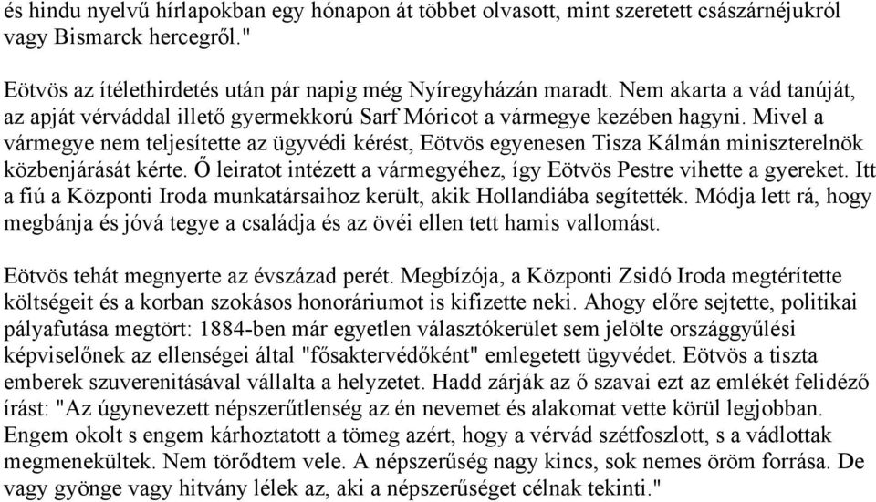 Mivel a vármegye nem teljesítette az ügyvédi kérést, Eötvös egyenesen Tisza Kálmán miniszterelnök közbenjárását kérte. Ő leiratot intézett a vármegyéhez, így Eötvös Pestre vihette a gyereket.