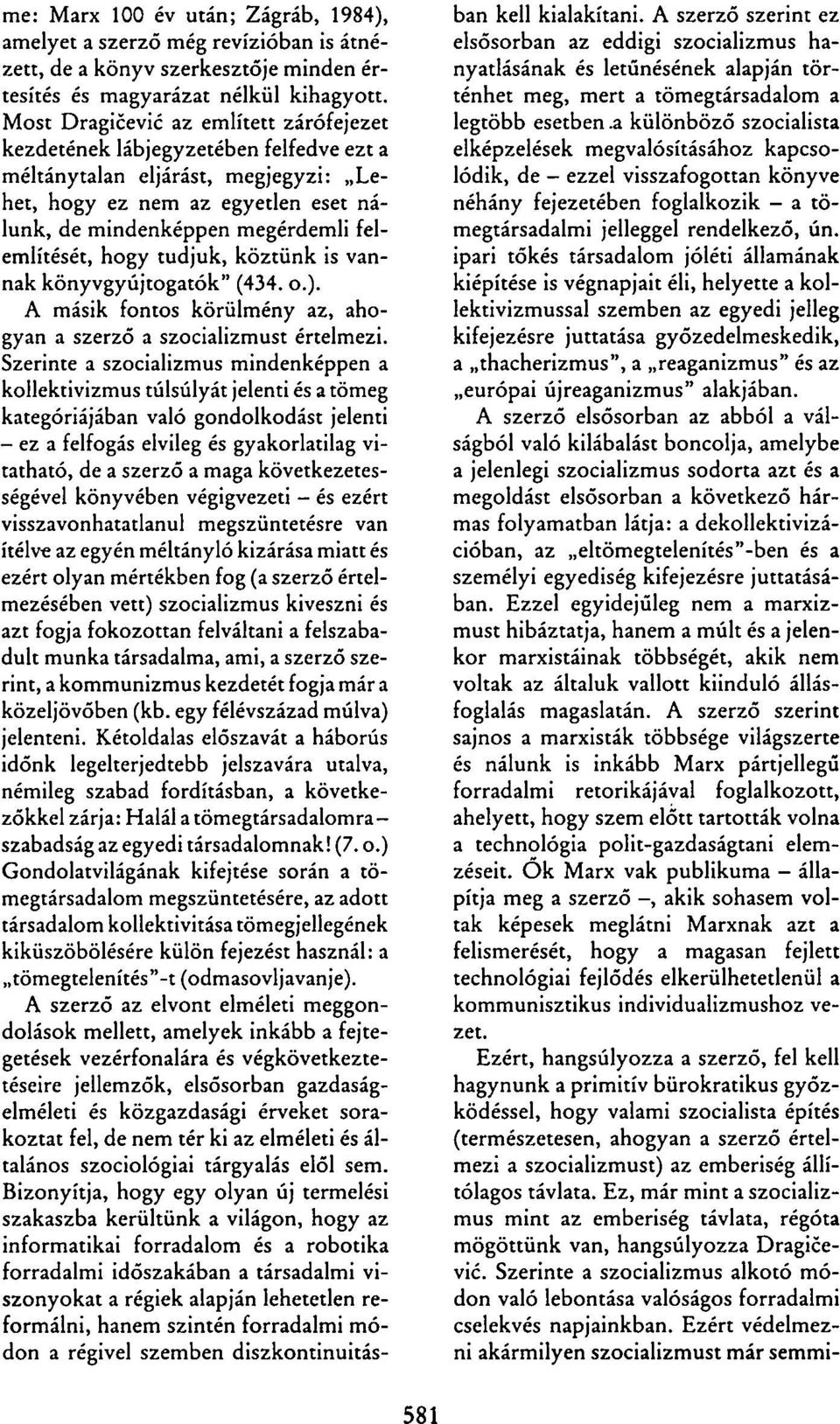 hogy tudjuk, köztünk is vannak könyvgyújtogatók" (434. o.). A másik fontos körülmény az, ahogyan a szerző a szocializmust értelmezi.