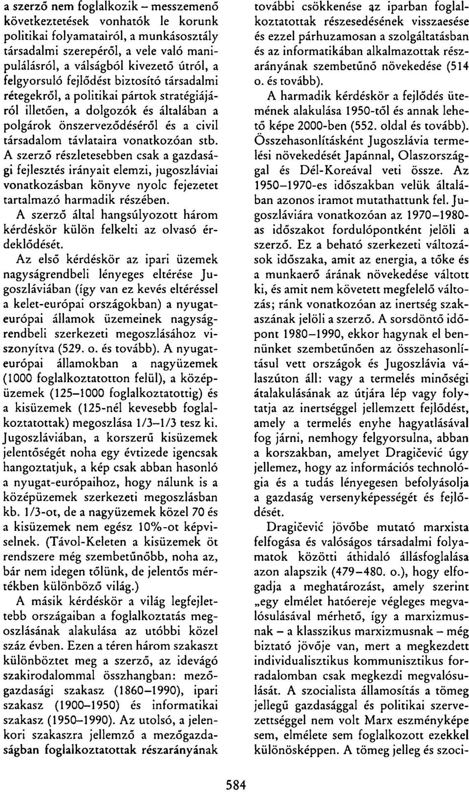 stb. A szerző részletesebben csak a gazdasági fejlesztés irányait elemzi, jugoszláviai vonatkozásban könyve nyolc fejezetet tartalmazó harmadik részében.