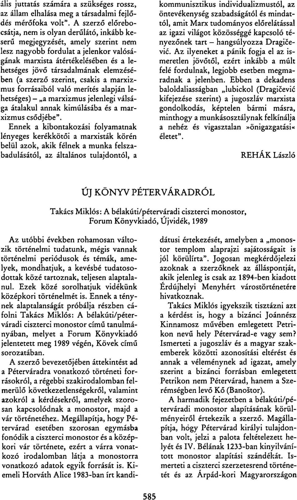 elemzésében (a szerző szerint, csakis a marxizmus forrásaiból való merítés alapján lehetséges) - a marxizmus jelenlegi válsága átalakul annak kimúlásába és a marxizmus csődjébe".