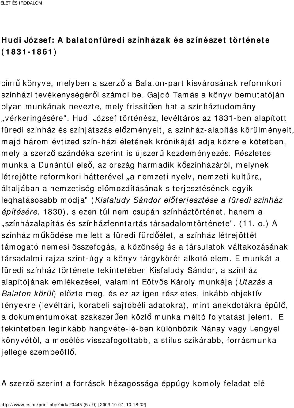 Hudi József történész, levéltáros az 1831-ben alapított füredi színház és színjátszás előzményeit, a színház alapítás körülményeit, majd három évtized szín házi életének krónikáját adja közre e