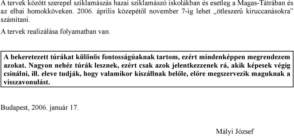 A bekeretezett túrákat különös fontosságúaknak tartom, ezért mindenképpen megrendezem azokat.