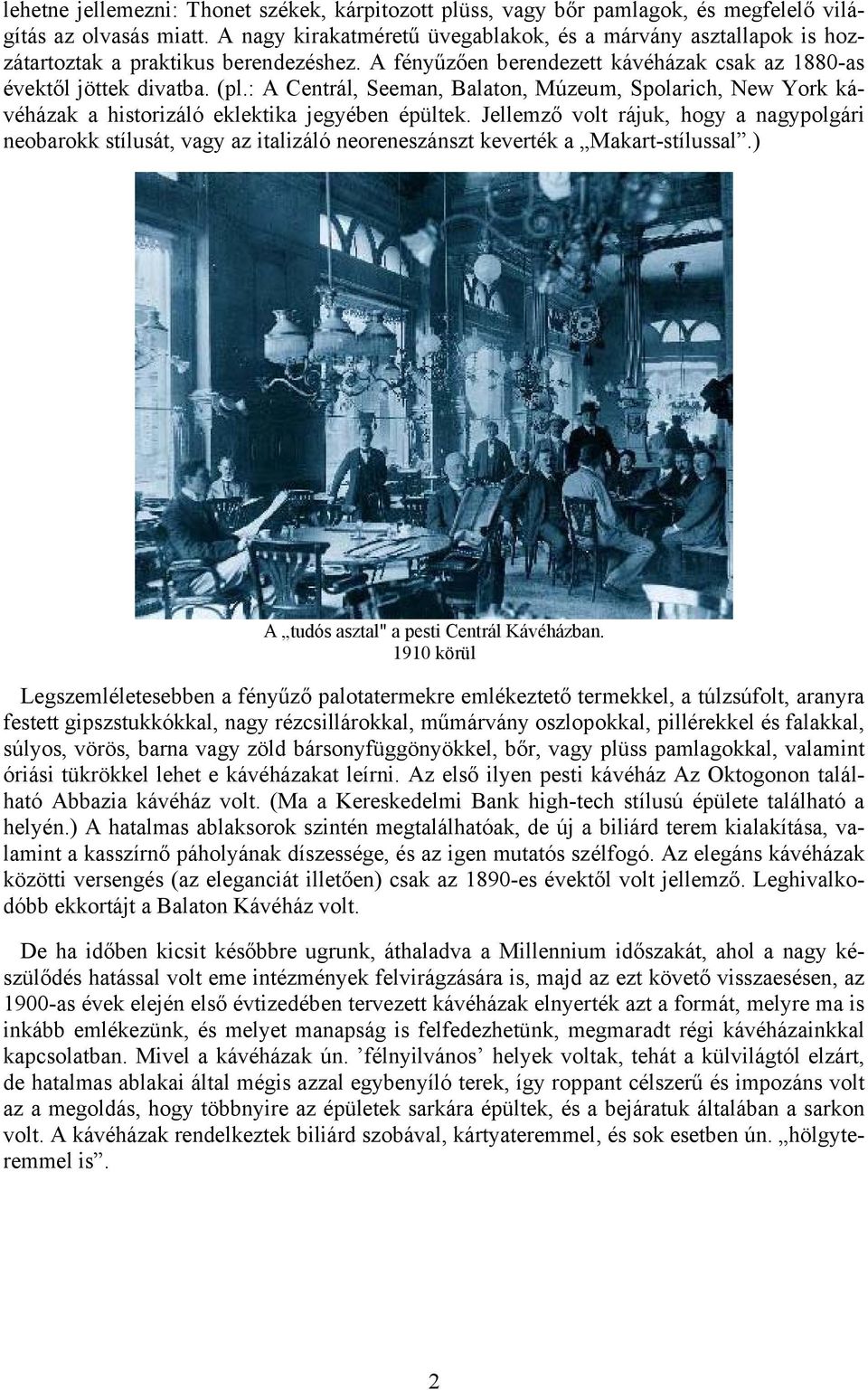 : A Centrál, Seeman, Balaton, Múzeum, Spolarich, New York kávéházak a historizáló eklektika jegyében épültek.