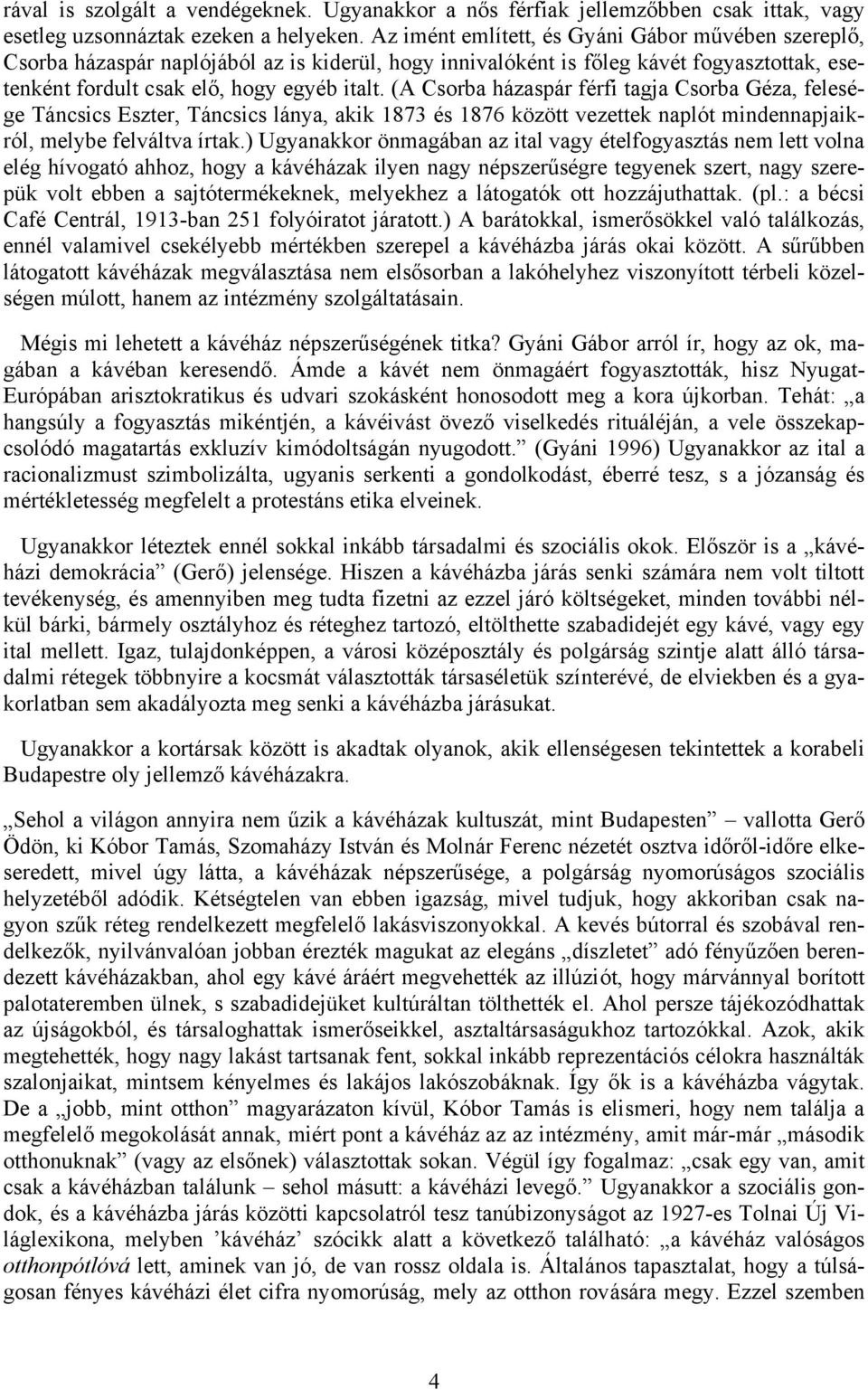 (A Csorba házaspár férfi tagja Csorba Géza, felesége Táncsics Eszter, Táncsics lánya, akik 1873 és 1876 között vezettek naplót mindennapjaikról, melybe felváltva írtak.