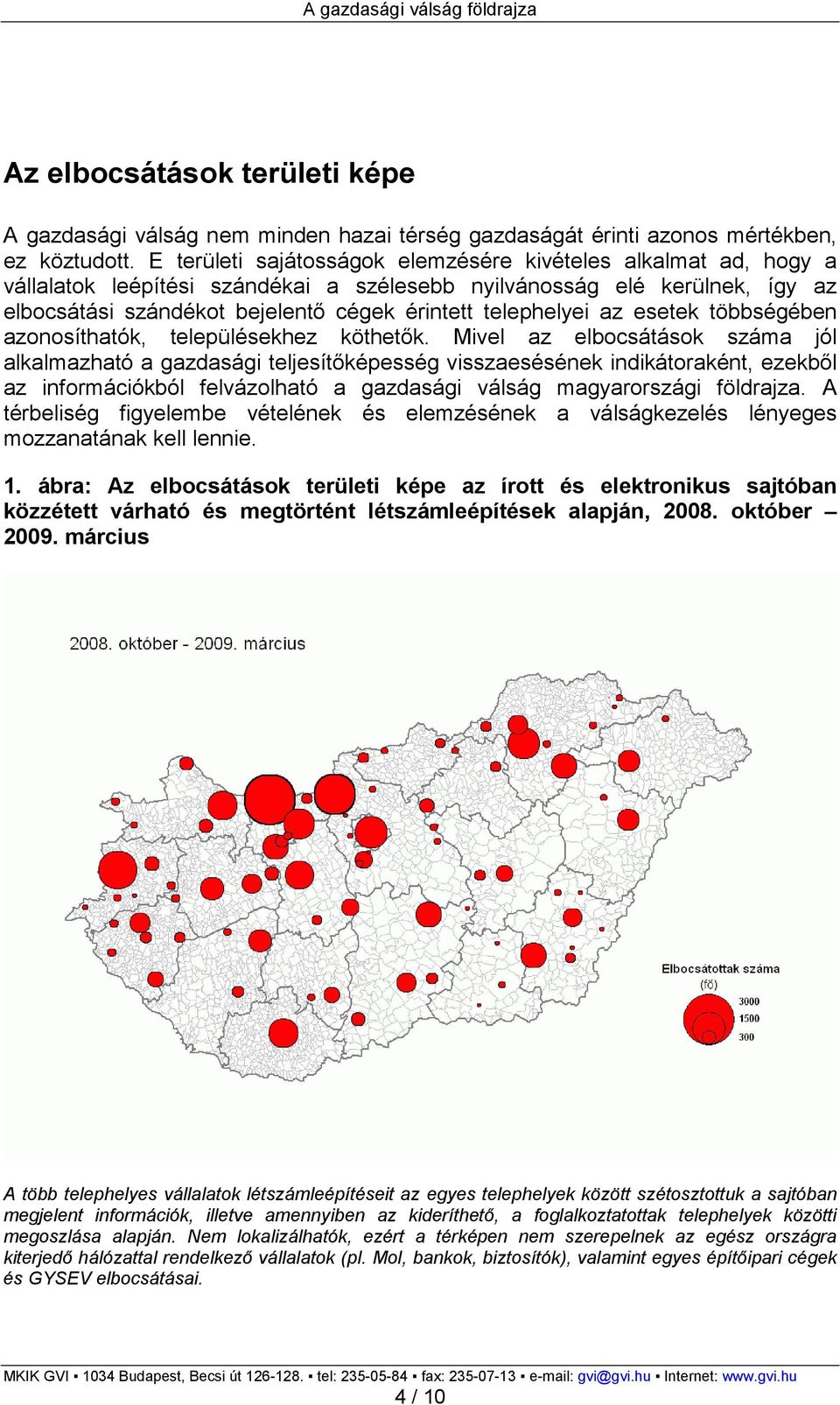 telephelyei az esetek többségében azonosíthatók, településekhez köthetık.