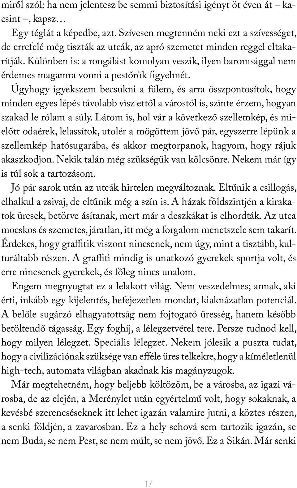 Különben is: a rongálást komolyan veszik, ilyen baromsággal nem érdemes magamra vonni a pestőrök figyelmét.