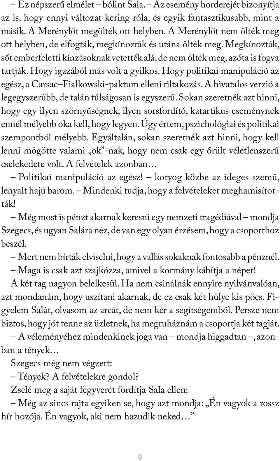 Hogy igazából más volt a gyilkos. Hogy politikai manipuláció az egész, a Carsac Fialkowski-paktum elleni tiltakozás. A hivatalos verzió a legegyszerűbb, de talán túlságosan is egyszerű.