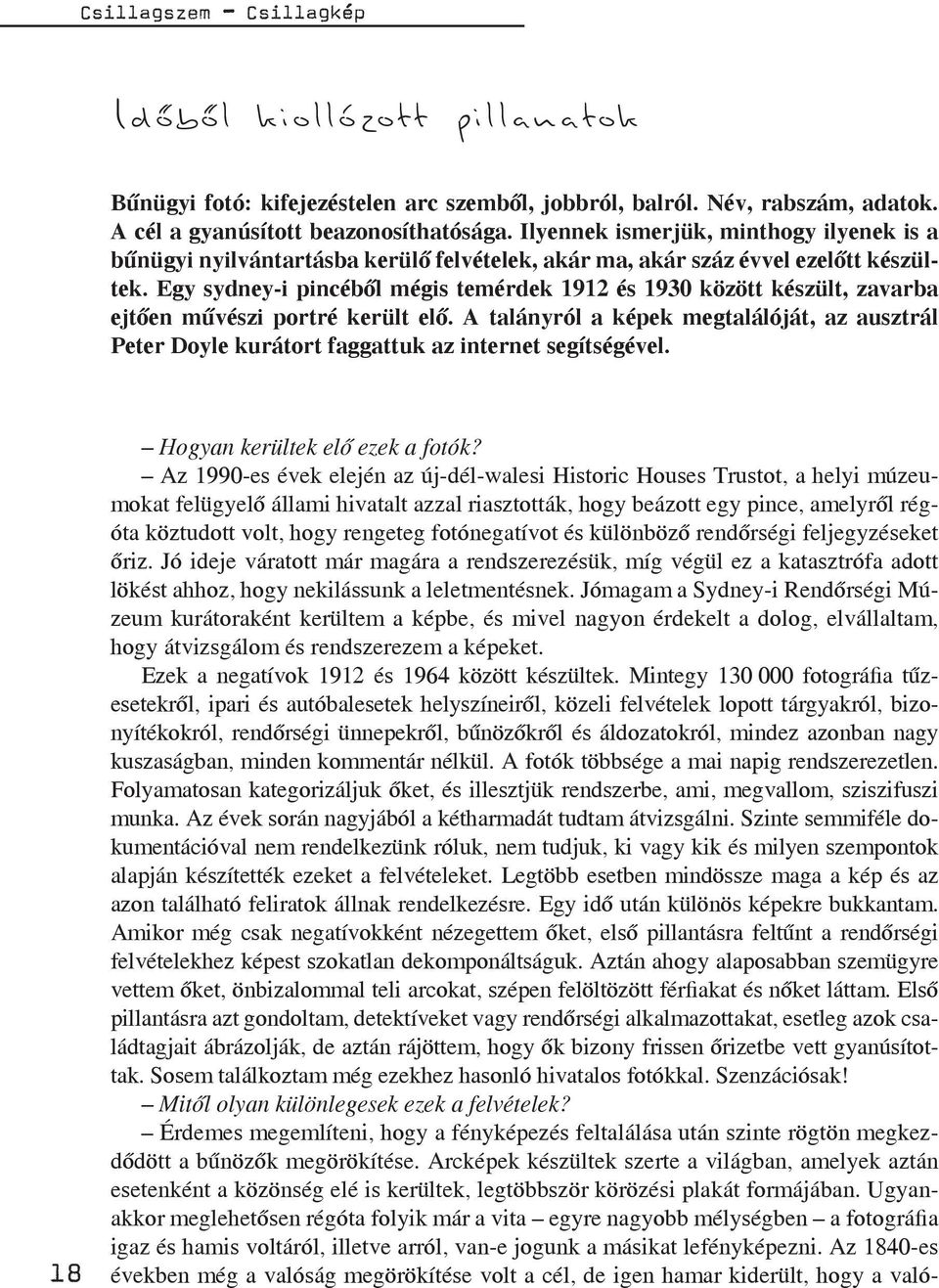 Egy sydney-i pincéből mégis temérdek 1912 és 1930 között készült, zavarba ejtően művészi portré került elő.