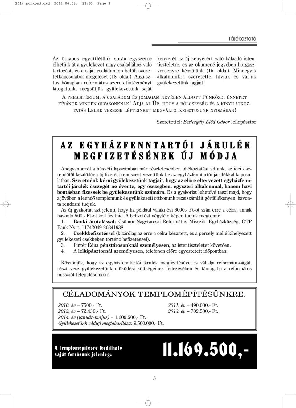 Augusztus hónapban református szeretetintézményt látogatunk, megsütjük gyülekezetünk saját kenyerét az új kenyérért való hálaadó istentiszteletre, és az ökumené jegyében horgászversenyre készülünk