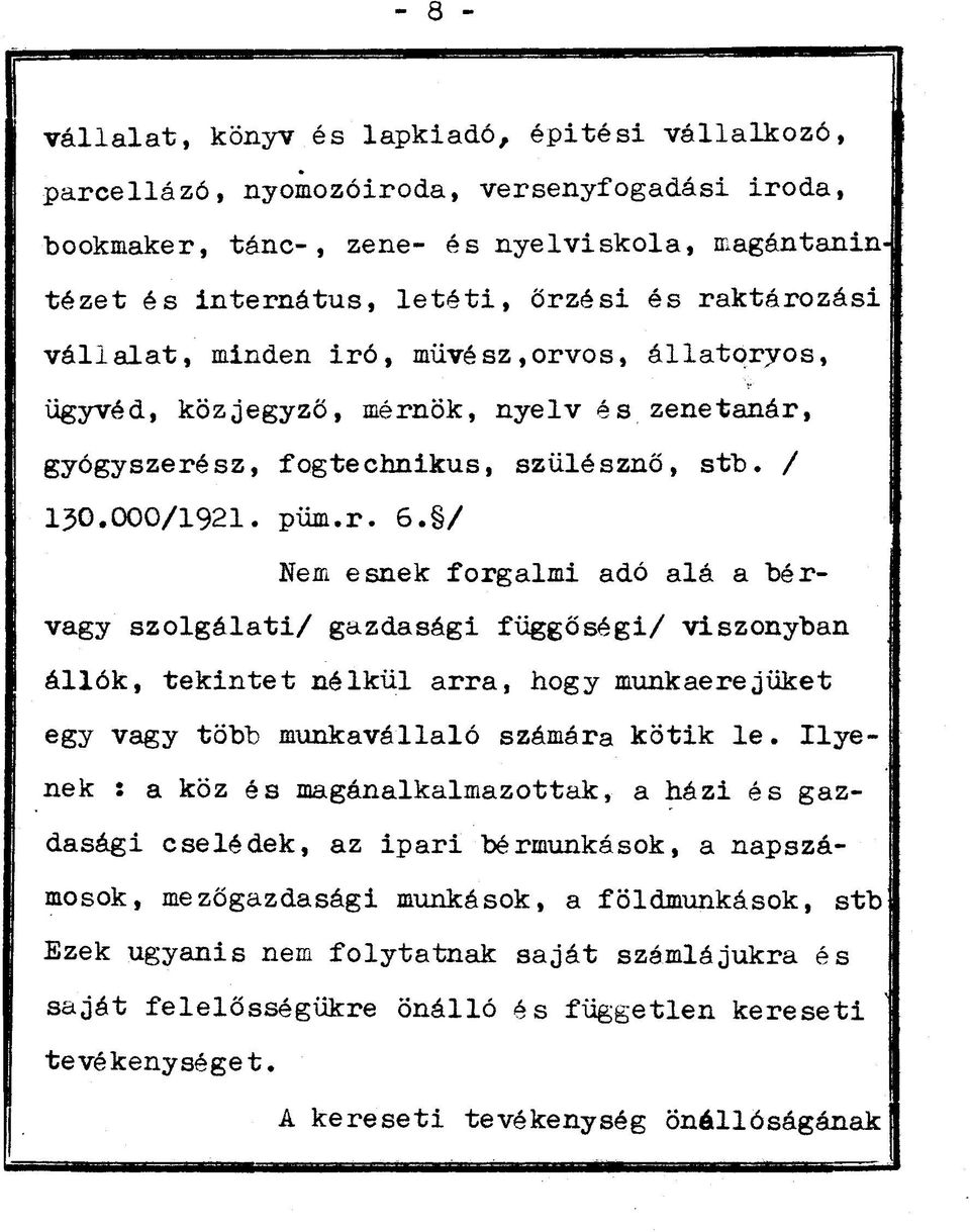 / Nem esnek forgalmi adó alá a bérvagy szolgálati/ gazdasági függőségi/ viszonyban állók, tekintetnélkül arra, hogy munkaerejüket egy vagy több munkavállaló számára kötik le.