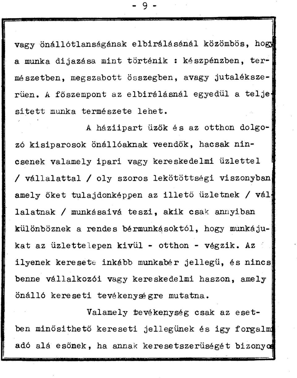 A háziipart űzők és az otthon dolgozó kisiparosok önállóaknak veendők, hacsak nincsenek valamely ipari vagy kereskedelmi üzlettel / vállalattal / oly szoros lekötöttségi viszonyban amely őket