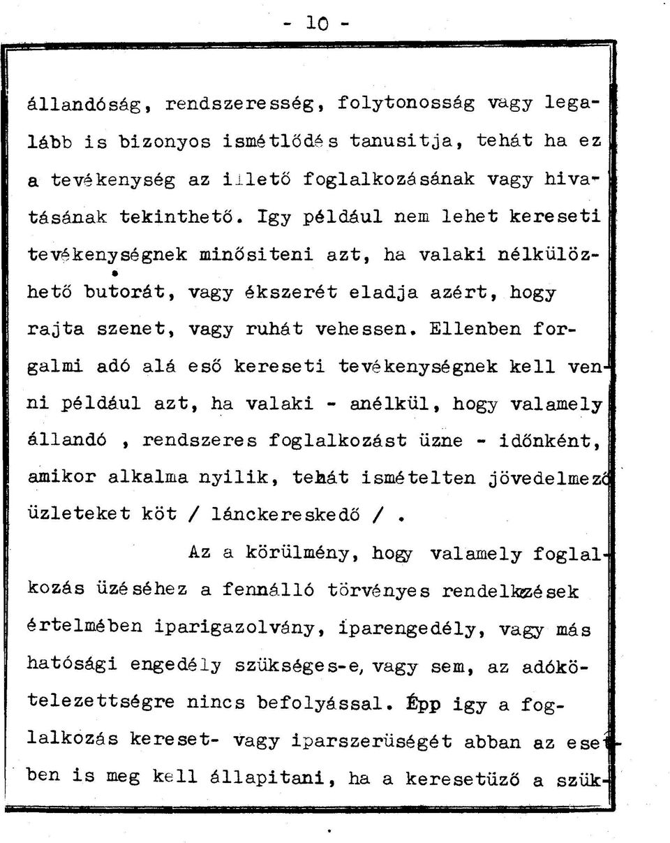 ellenben forgalmi adó alá eső kereseti tevékenységnek kell ven- 1 ni például azt, ha valaki - anélkül,hogy valamely állandó,rendszeres foglalkozást űzne - időnként, amikor alkalma nyilik, tehát