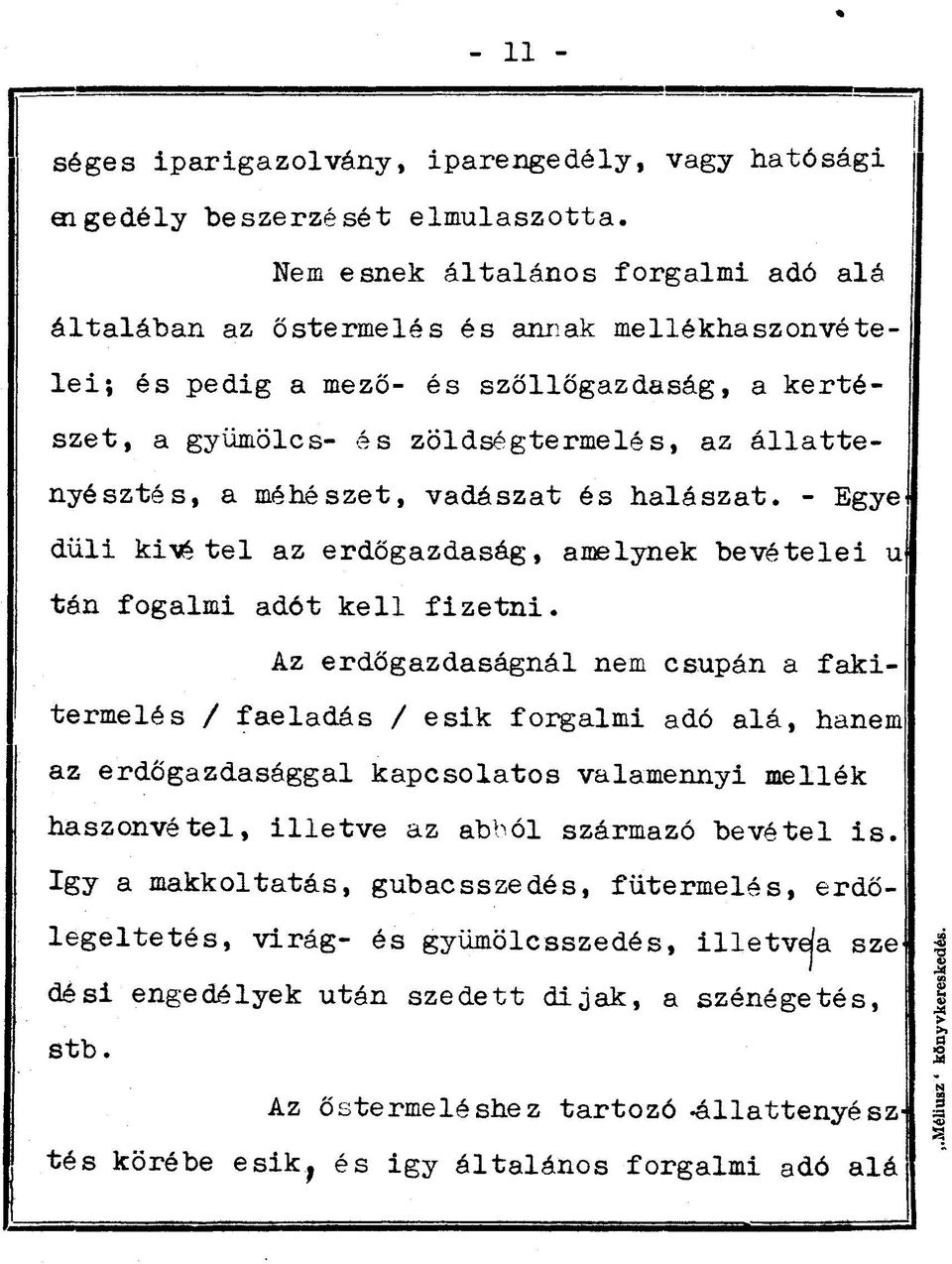 méhészet, vadászat és halászat. - Egye düli kivitel az erdőgazdaság, amelynek bevételei u tán fogalmi adót kell fizetni.