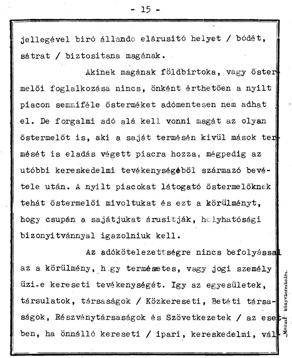 De forgalmi adó alá kell vonni magát az olyan őstermelőt is, aki a saját termésén kivül mások tei mését is eladás végett piacra hozza, mégpedig az utóbbi kereskedelmi tevékenységéből származó