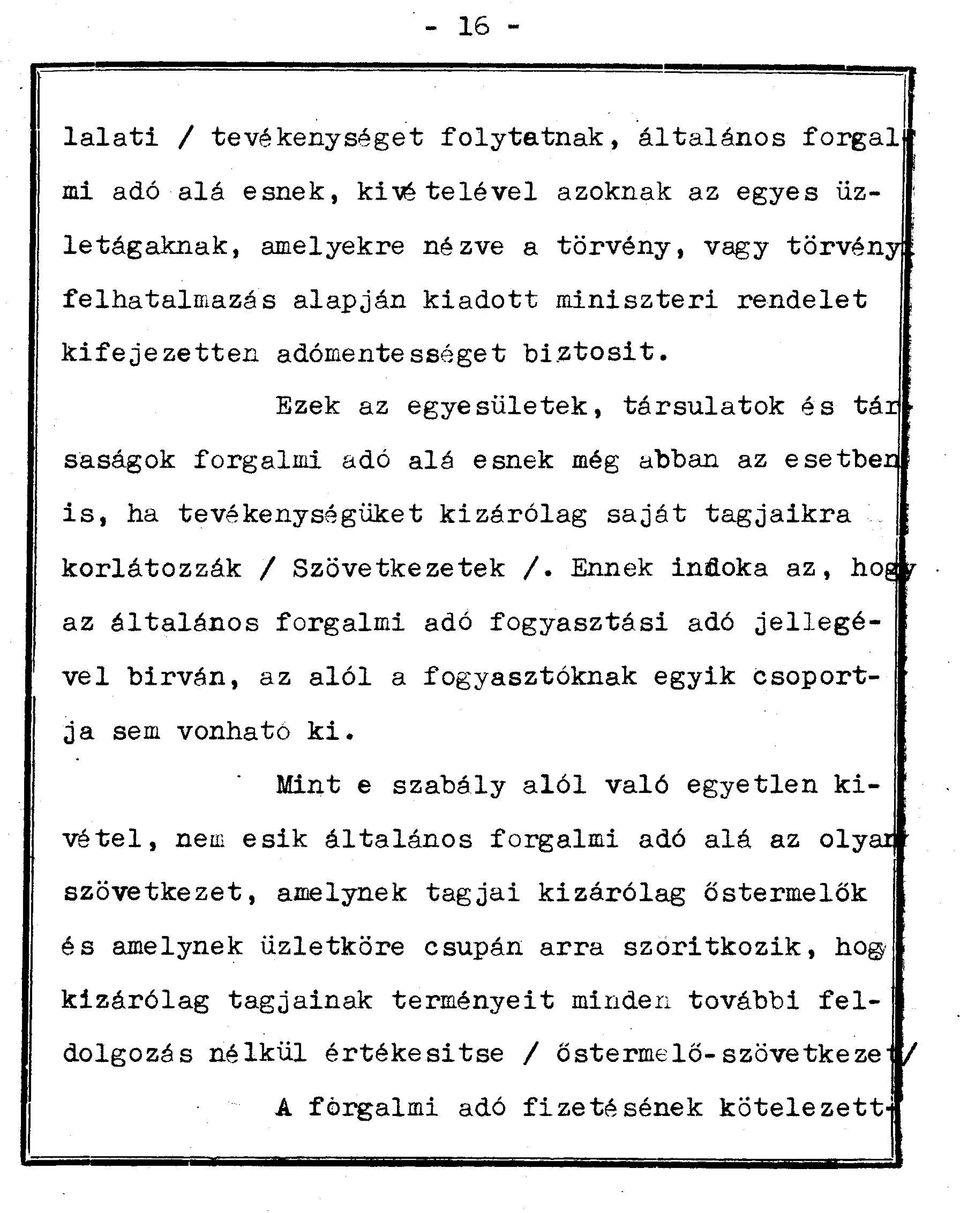 Ezek az egyesületek, társulatok és tárj saságok forgalmi adó alá esnek még abban az esetbeq is, ha tevékenységüket kizárólag saját tagjaikra korlátozzák / Szövetkezetek /.