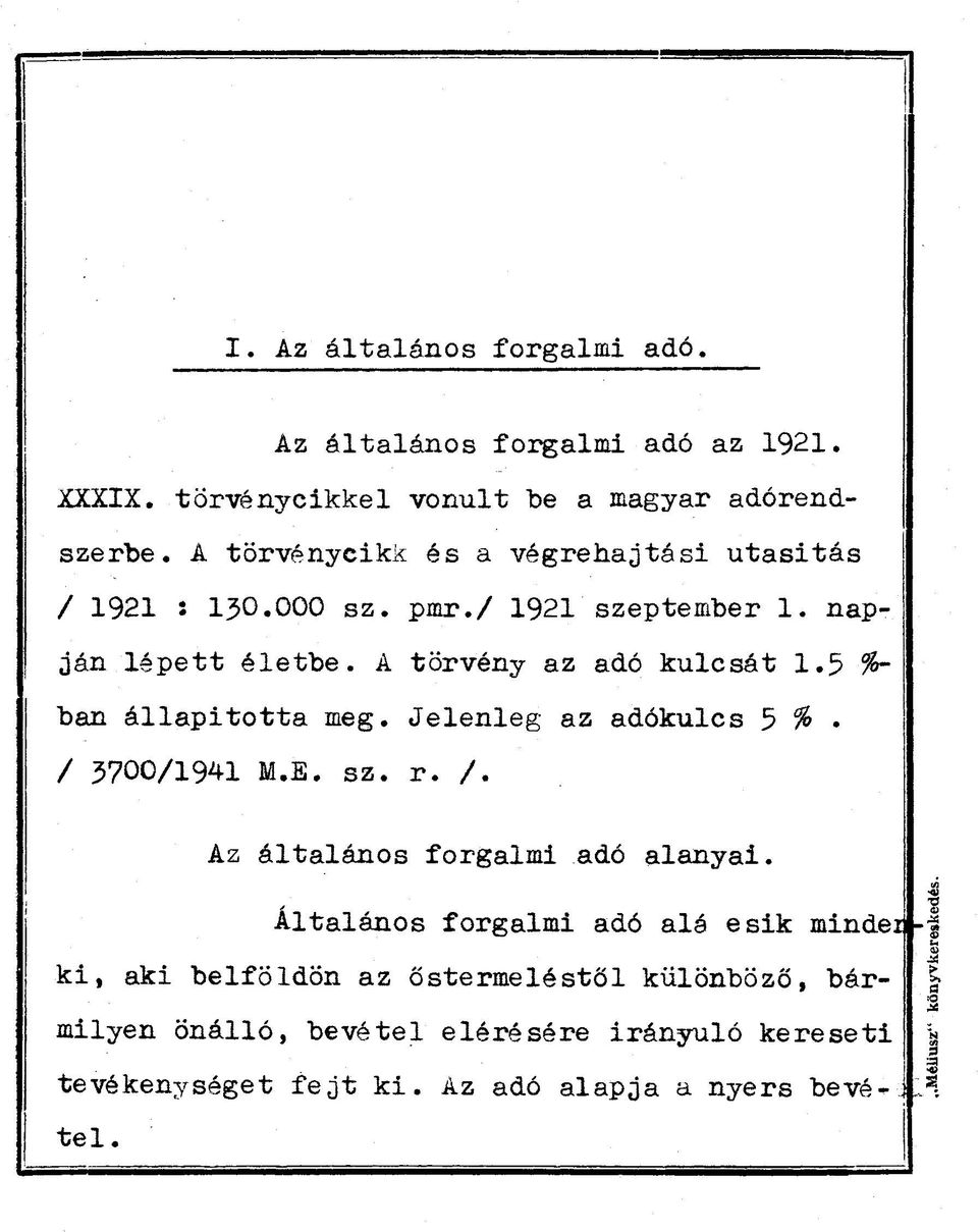 5 %~ ban állapitotta meg. Jelenleg az adókulcs 5 % / 3700/1941 M.E. sz. r. /. Az általános forgalmi adó alanyai.