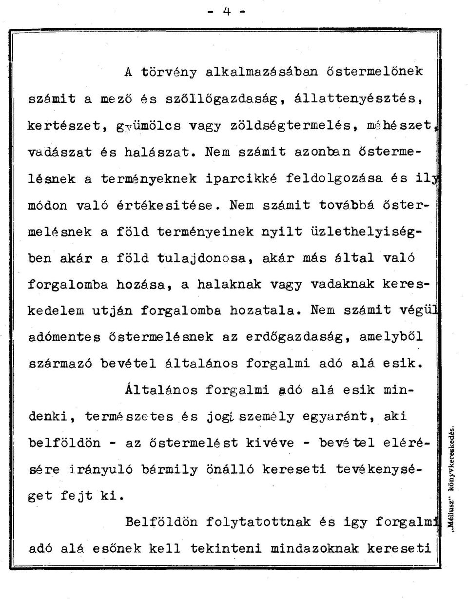 Nem számit továbbá őstermelésnek a föld terményeinek nyilt üzlethelyiségben akár a föld tulajdonosa, akár más által való forgalomba hozása, a halaknak vagy vadaknak kereskedelem utján forgalomba