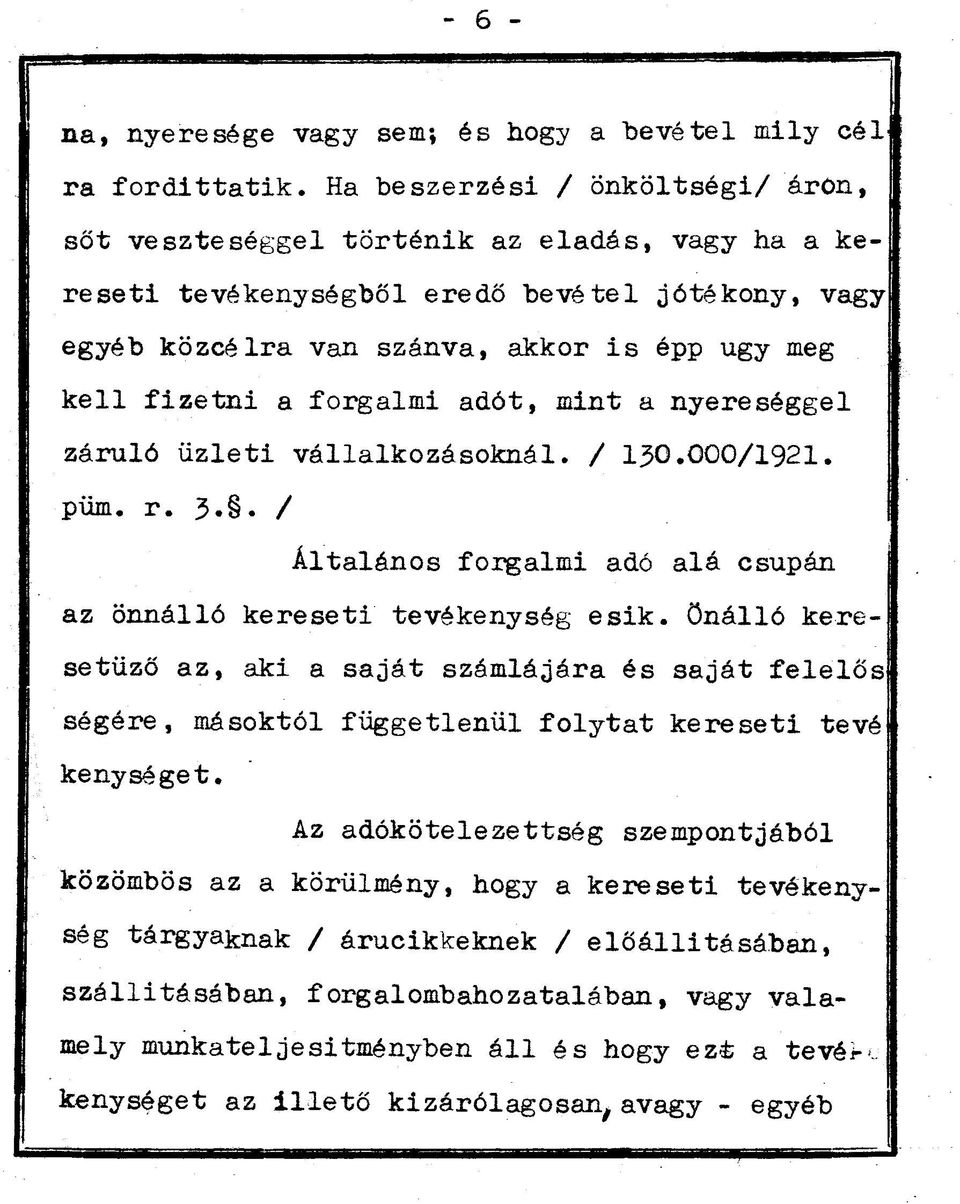 forgalmi adót, mint a nyereséggel záruló üzleti vállalkozásoknál. / 130.000/1921. püm. r. 3.. / Általános forgalmi adó alá csupán az önnálló kereseti tevékenység esik.