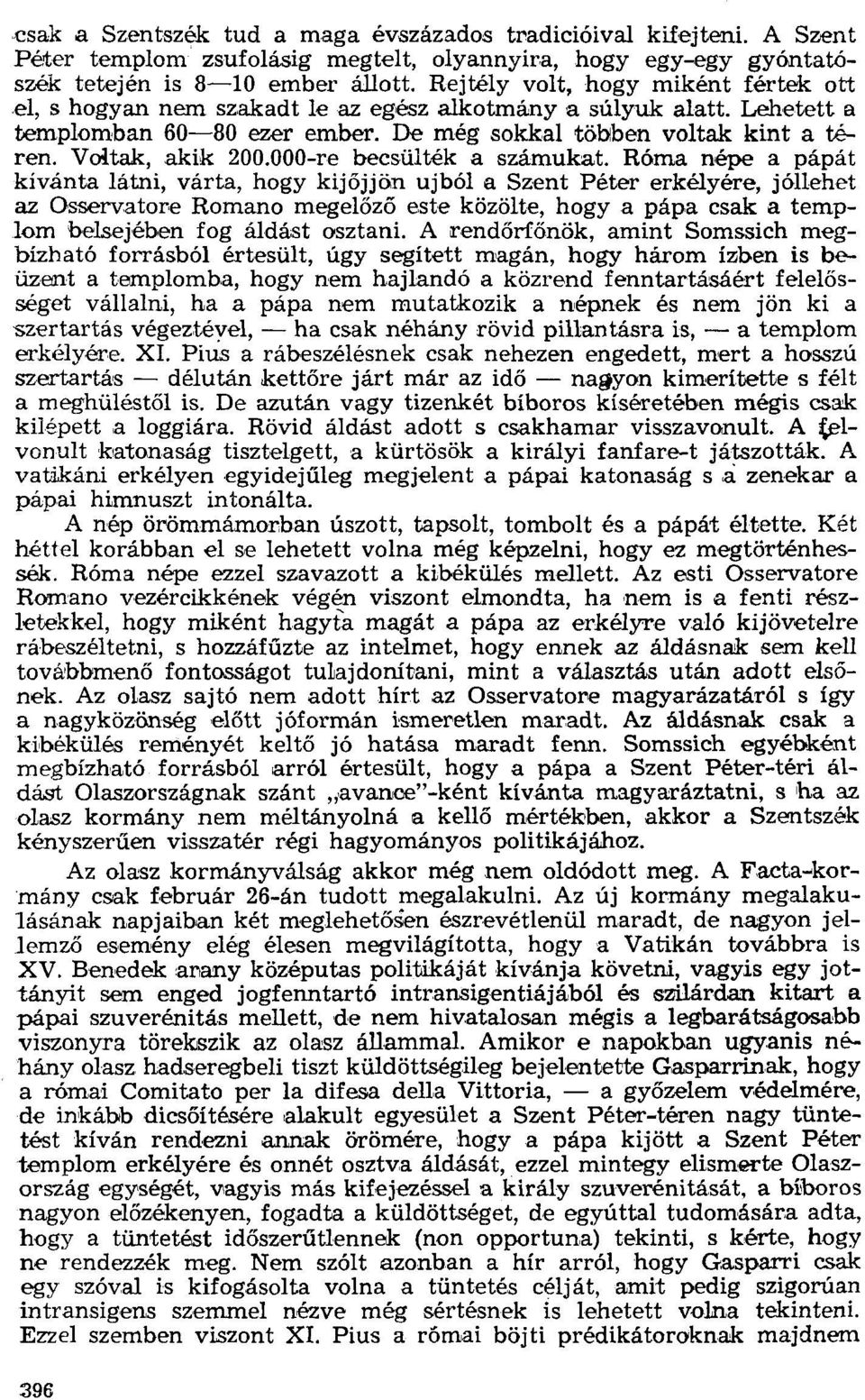 000-re becsülték a számukat. Róma népe apápát kívánta látni, várta, hogy kijőjjön ujból a Szerit Péter erkélyére. jóllehet az Osservatore Romano megelőző este közölte.