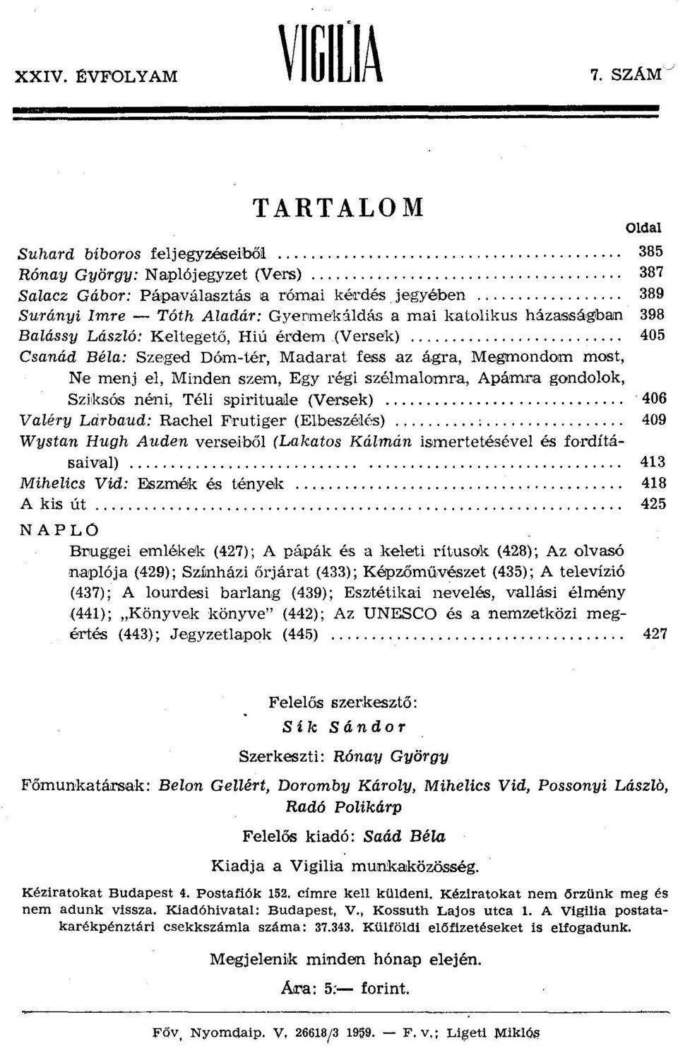 katolikus házasságban 398 Balássy László: Keltagetö, Hiú érdem (Versek) 405 Csanád Béla: Szeged Dóm-tér, Madarat fess az ágra, Megmondom rnost, Ne menj el, Mínden szem, Egy régi szélmalomra.