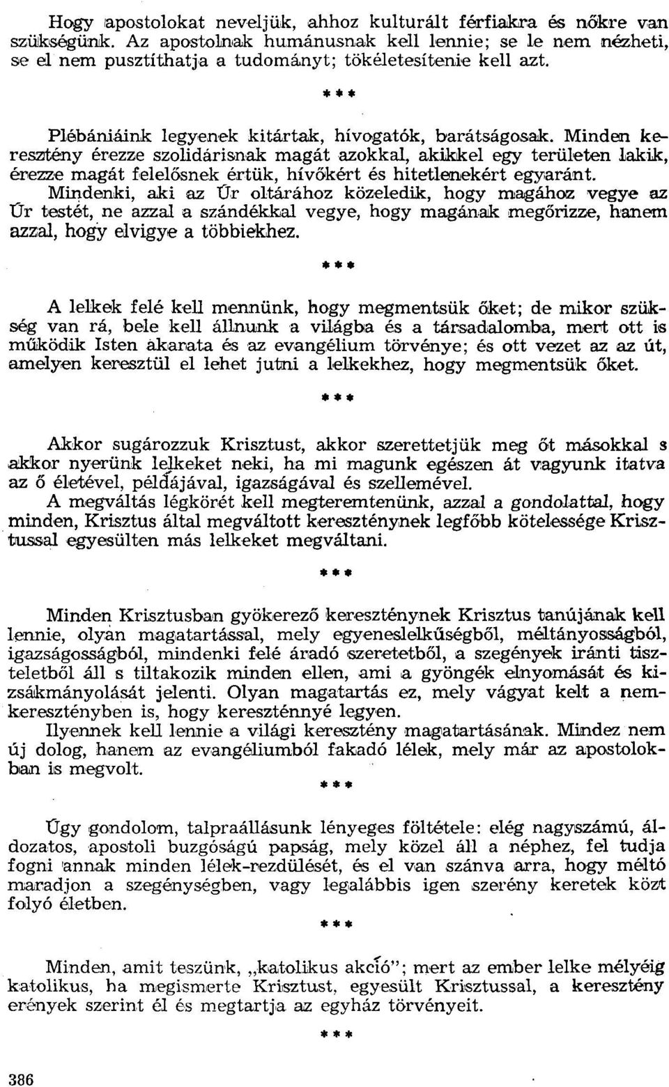 Mínden keresztény érezze szolídárisnak magát azokkal, akikkel egy területen Lakik, érezze magát felelősnek értük, hívőkért és hitetlenekért egyaránt, Mindenki, aki az úr oltárához közeledik.