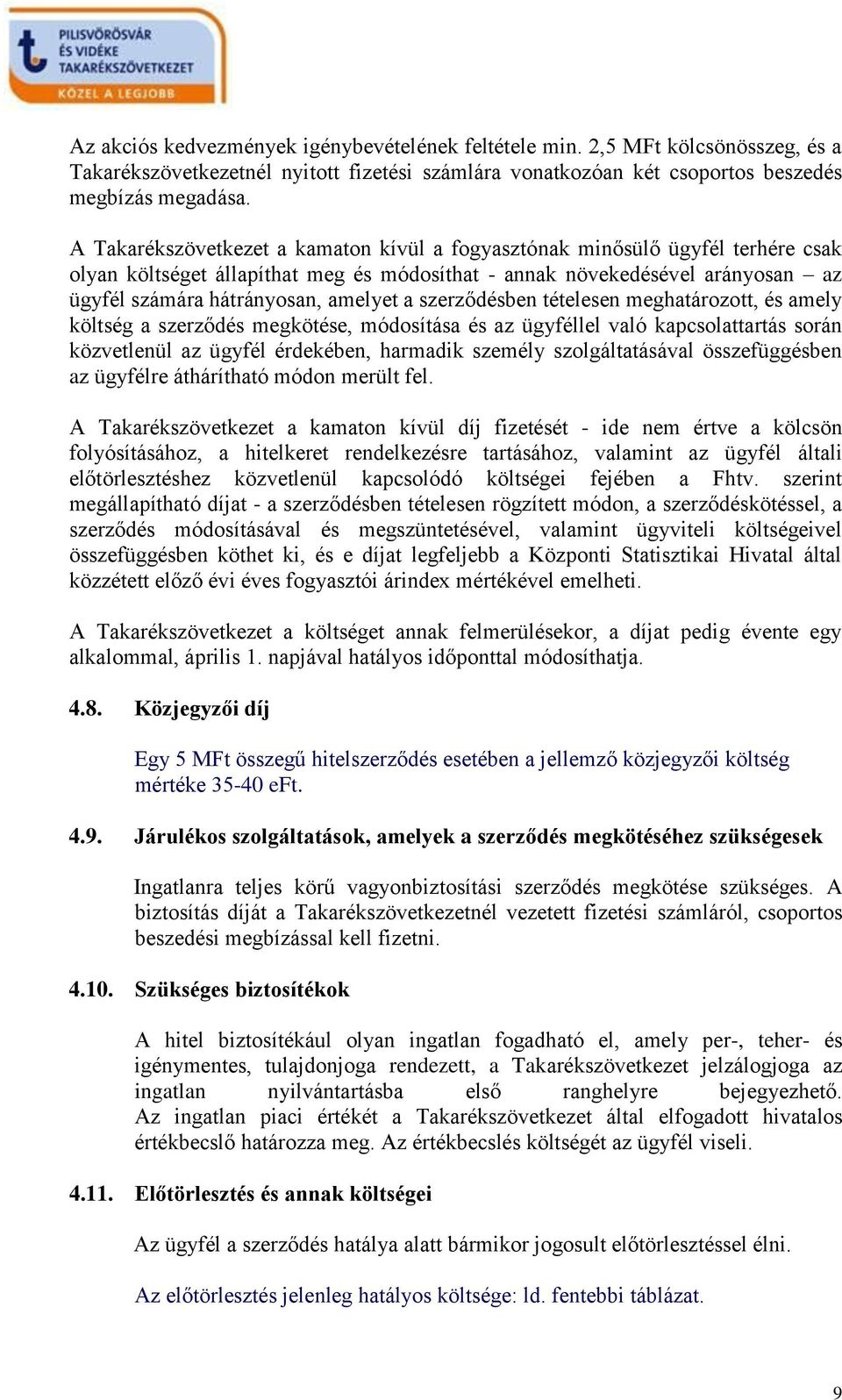 szerződésben tételesen meghatározott, és amely költség a szerződés megkötése, módosítása és az ügyféllel való kapcsolattartás során közvetlenül az ügyfél érdekében, harmadik személy szolgáltatásával