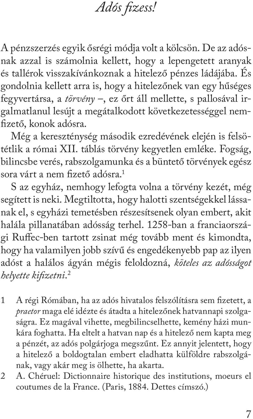 adósra. Még a kereszténység második ezredévének elején is felsötétlik a római XII. táblás törvény kegyetlen emléke.