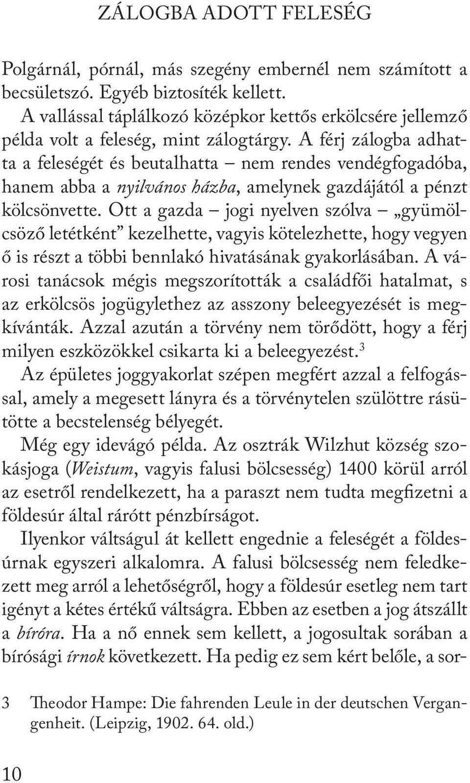 A férj zálogba adhatta a feleségét és beutalhatta nem rendes vendégfogadóba, hanem abba a nyilvános házba, amelynek gazdájától a pénzt kölcsönvette.