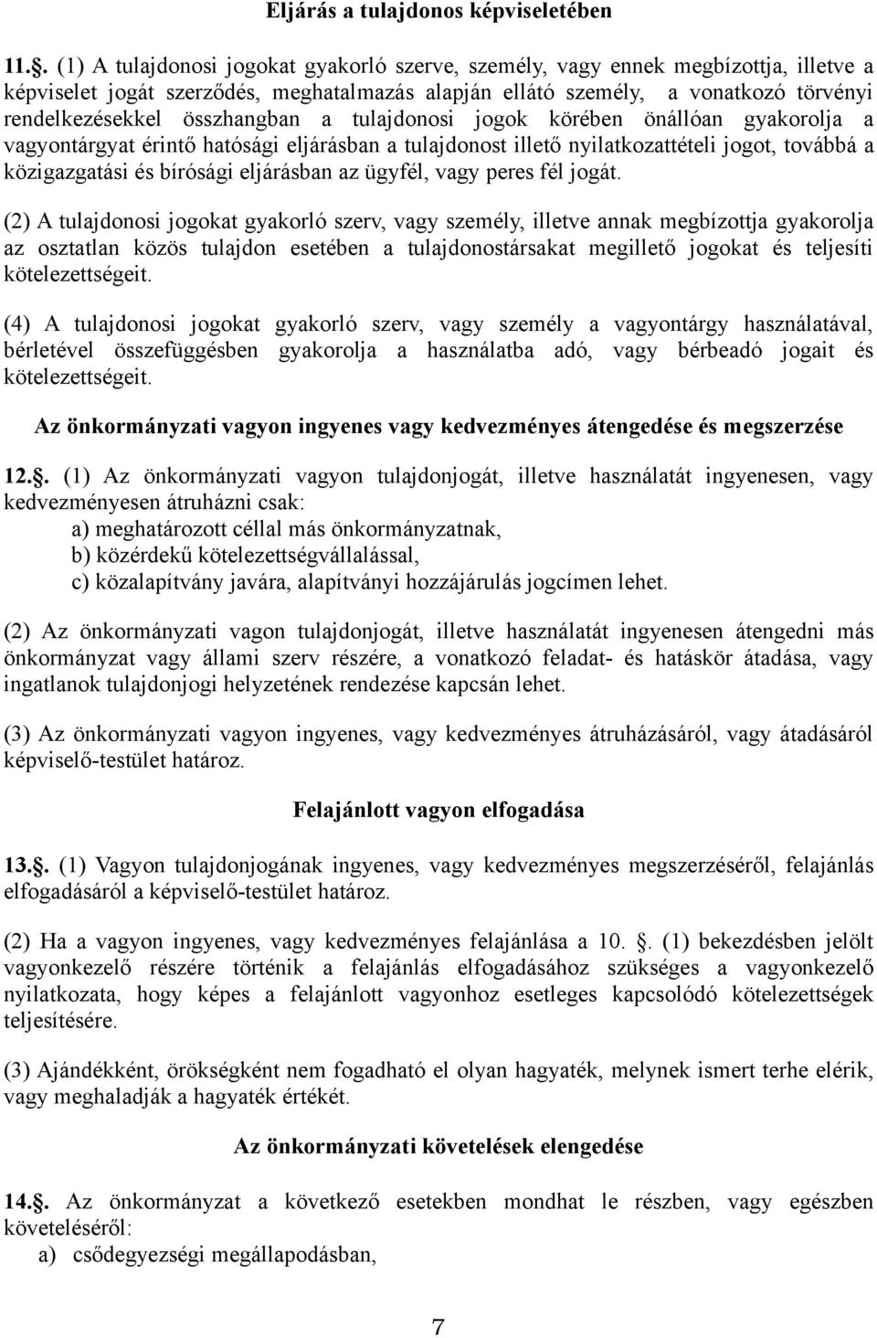 összhangban a tulajdonosi jogok körében önállóan gyakorolja a vagyontárgyat érintő hatósági eljárásban a tulajdonost illető nyilatkozattételi jogot, továbbá a közigazgatási és bírósági eljárásban az