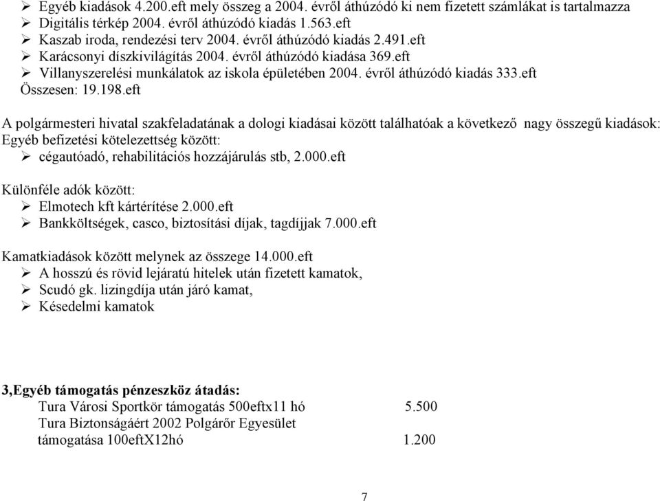 eft A polgármesteri hivatal szakfeladatának a dologi kiadásai között találhatóak a következ9 nagy összeg kiadások: Egyéb befizetési kötelezettség között: cégautóadó, rehabilitációs hozzájárulás stb,