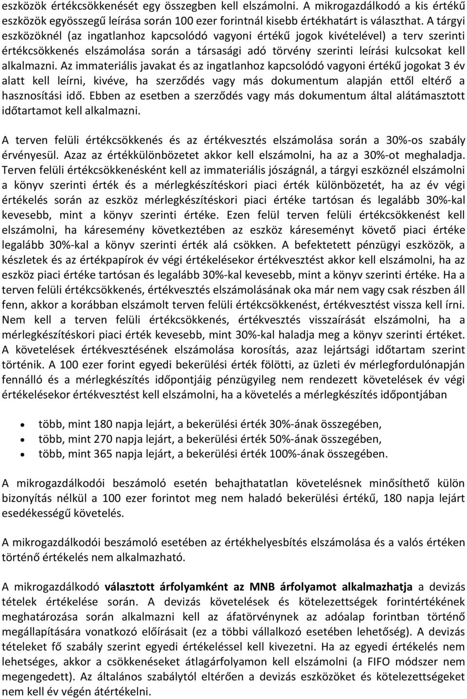 Az immateriális javakat és az ingatlanhoz kapcsolódó vagyoni értékű jogokat 3 év alatt kell leírni, kivéve, ha szerződés vagy más dokumentum alapján ettől eltérő a hasznosítási idő.