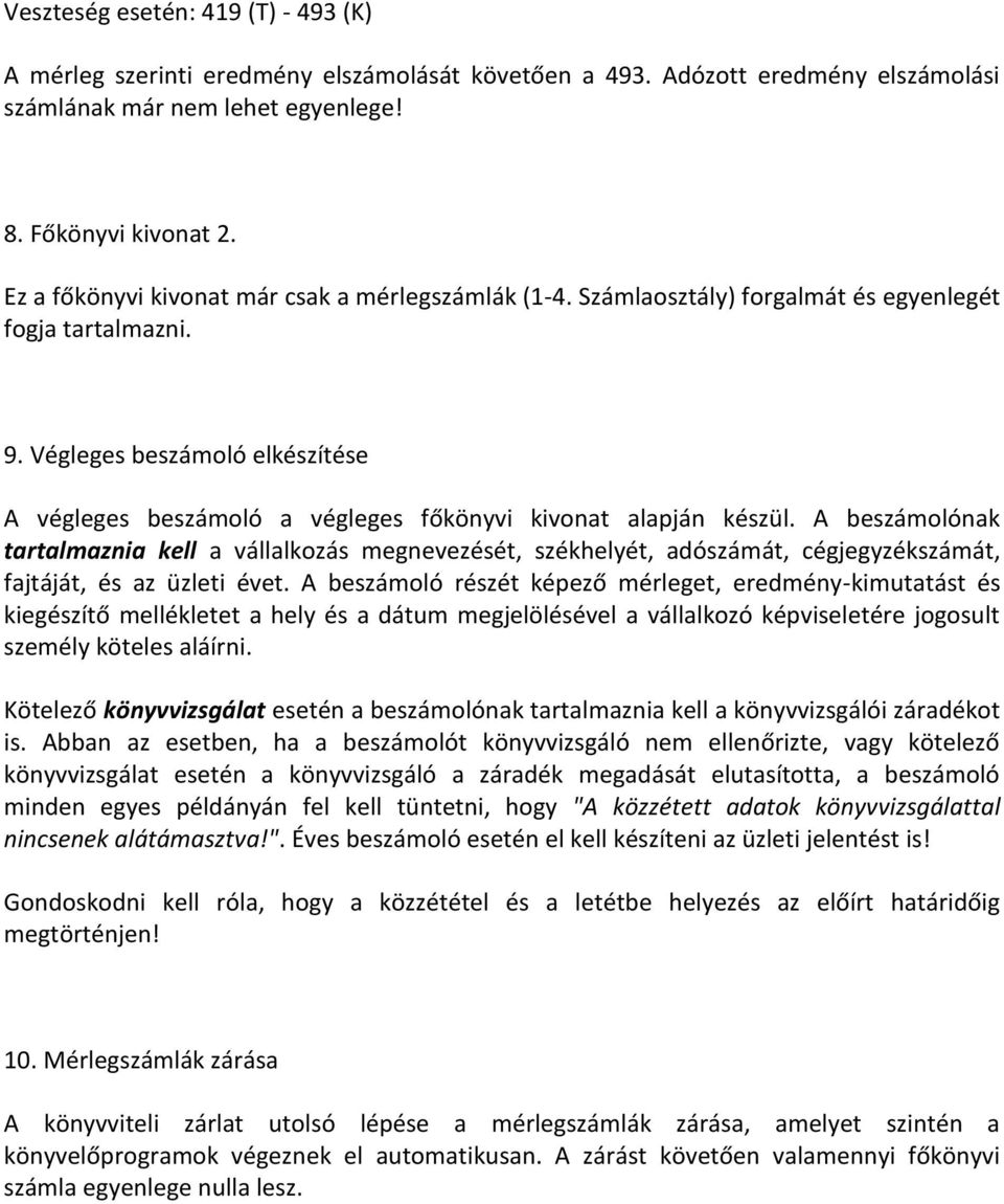 Végleges beszámoló elkészítése A végleges beszámoló a végleges főkönyvi kivonat alapján készül.