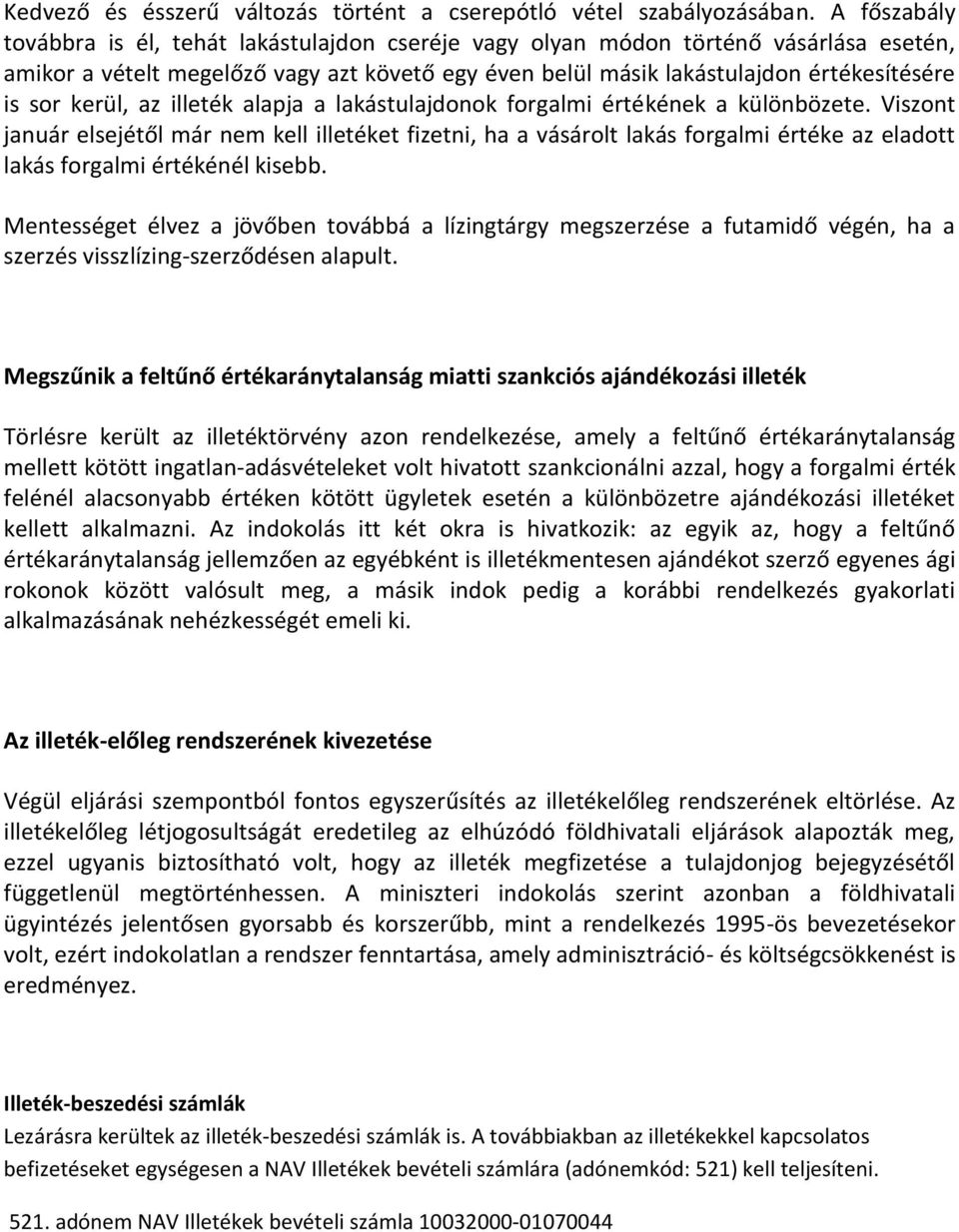 kerül, az illeték alapja a lakástulajdonok forgalmi értékének a különbözete.