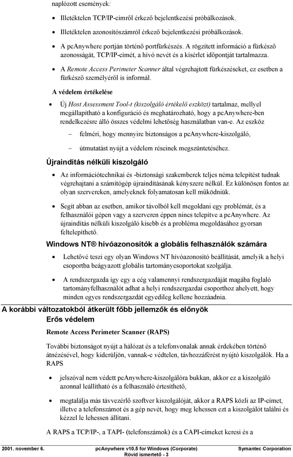 A Remote Access Perimeter Scanner által végrehajtott fürkészéseket, ez esetben a fürkésző személyéről is informál.