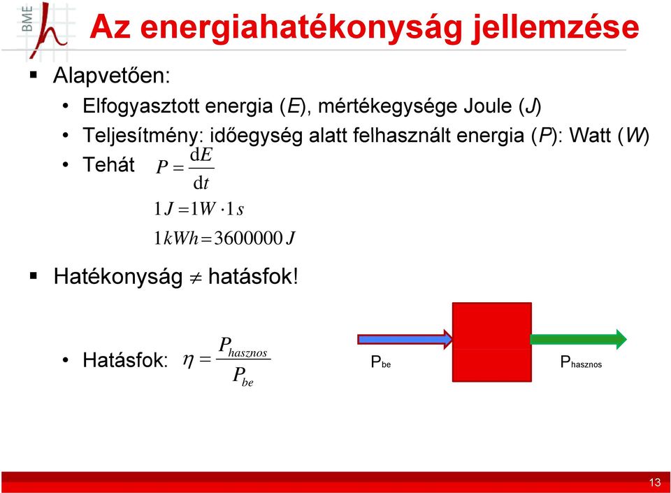 felhasznált energia (P): Watt (W) de Tehát P = dt 1 J = 1 W 1s 1kWh