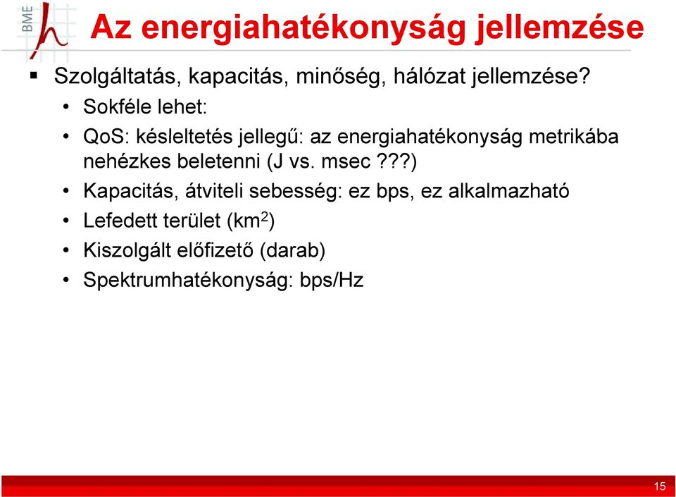 Sokféle lehet: QoS: késleltetés jellegű: az energiahatékonyság metrikába nehézkes