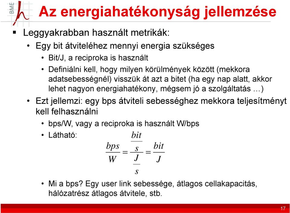 energiahatékony, mégsem jó a szolgáltatás ) Ezt jellemzi: egy bps átviteli sebességhez mekkora teljesítményt kell felhasználni bps/w, vagy a