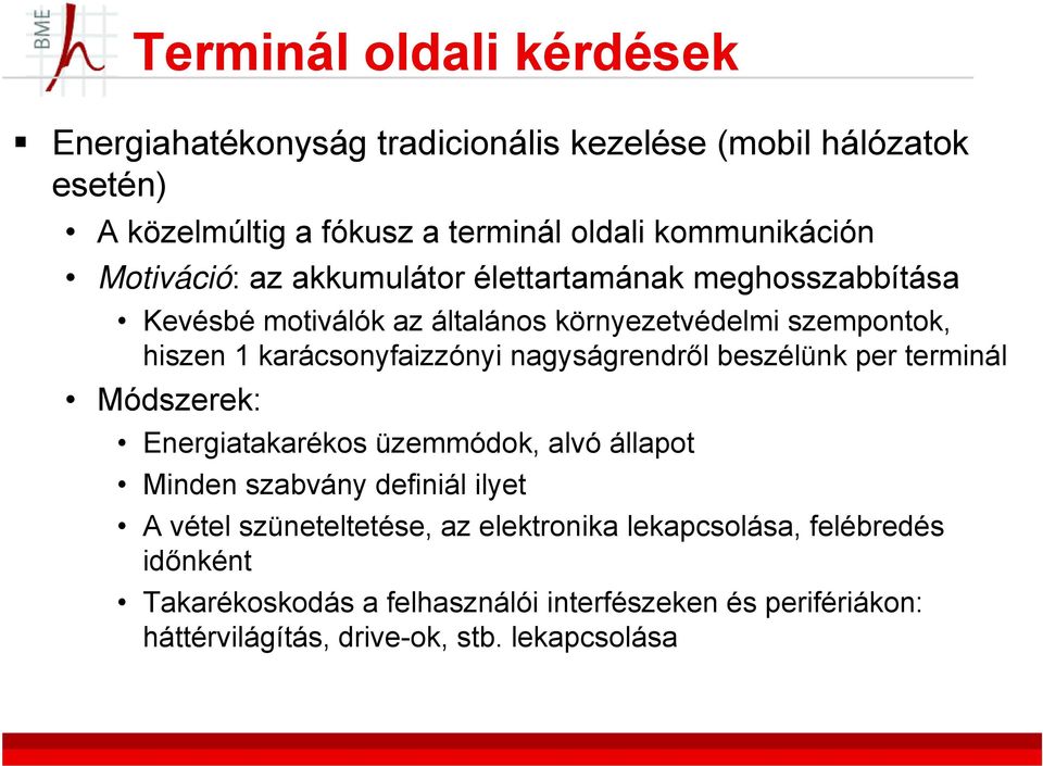 nagyságrendről beszélünk per terminál Módszerek: Energiatakarékos üzemmódok, alvó állapot Minden szabvány definiál ilyet A vétel szüneteltetése, az