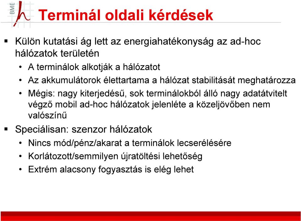 nagy adatátvitelt végző mobil ad-hoc hálózatok jelenléte a közeljövőben nem valószínű Speciálisan: szenzor hálózatok Nincs