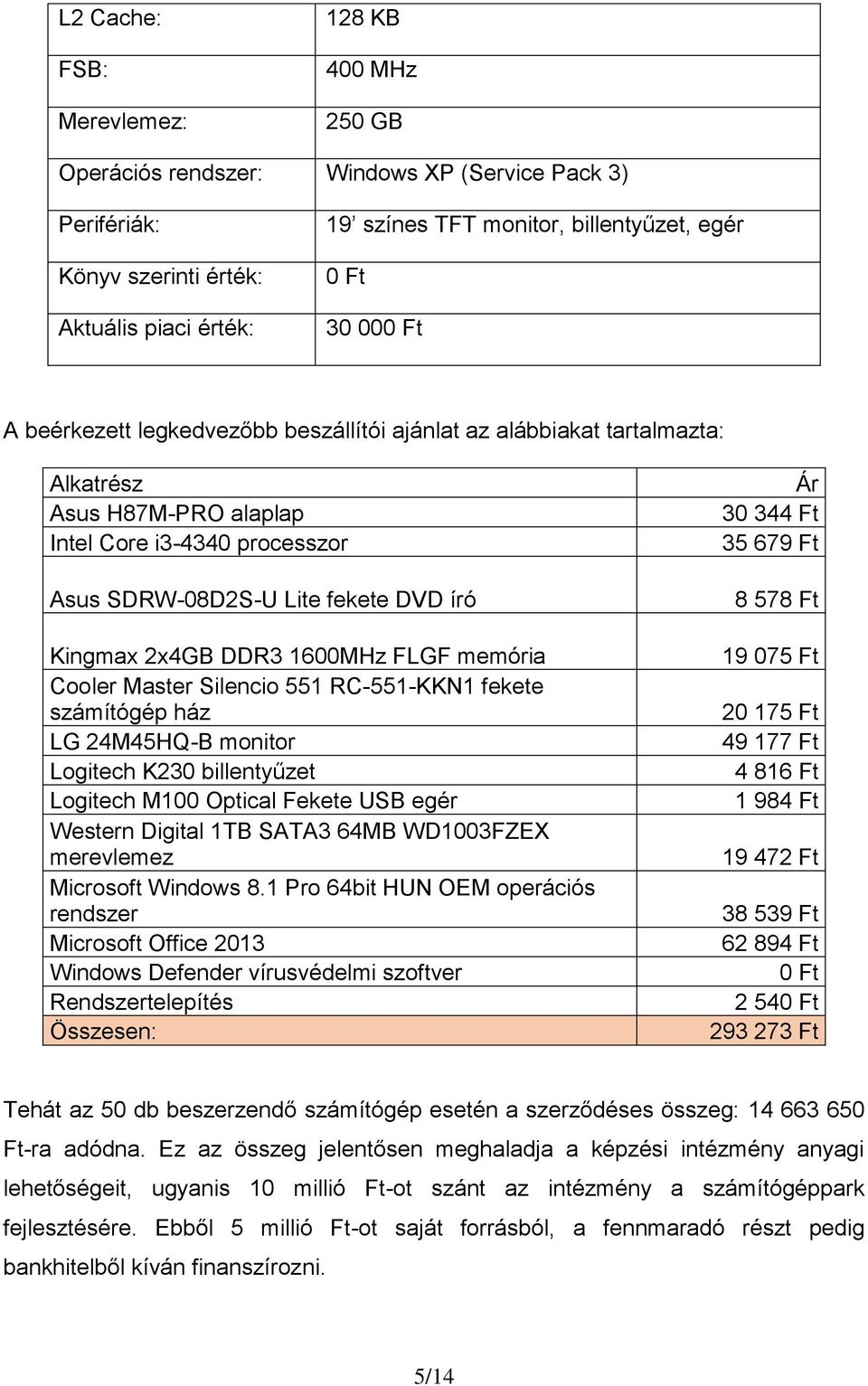 1600MHz FLGF memória Cooler Master Silencio 551 RC-551-KKN1 fekete számítógép ház LG 24M45HQ-B monitor Logitech K230 billentyűzet Logitech M100 Optical Fekete USB egér Western Digital 1TB SATA3 64MB