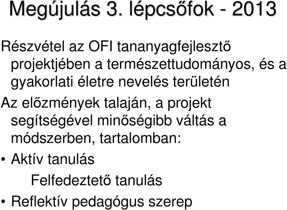 természettudományos, és a gyakorlati életre nevelés területén Az elızmények