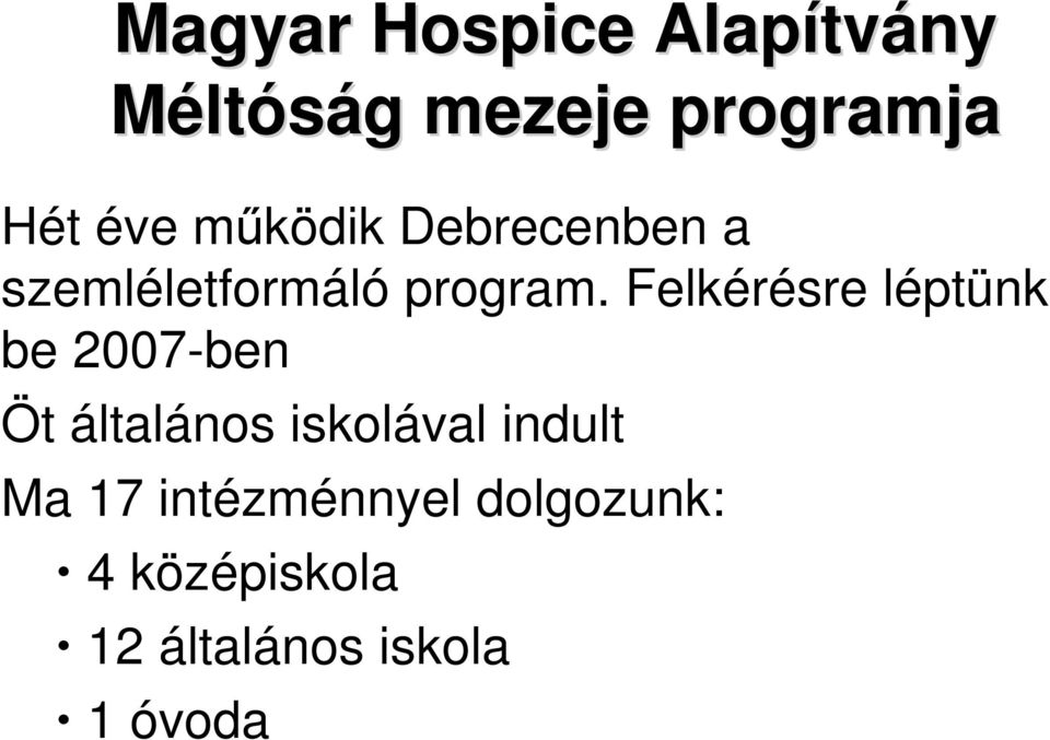 Felkérésre léptünk be 2007-ben Öt általános iskolával indult