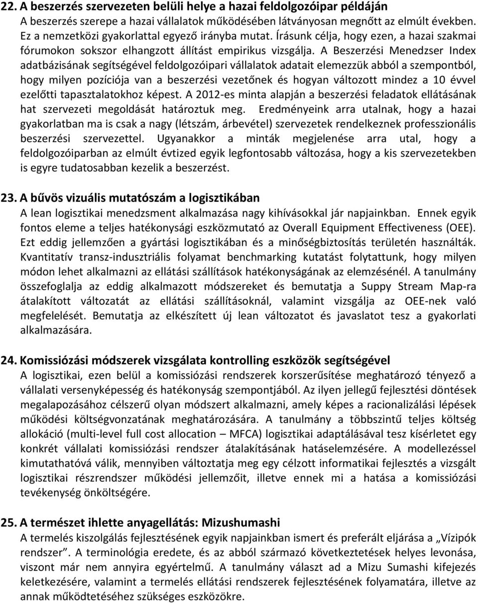 A Beszerzési Menedzser Index adatbázisának segítségével feldolgozóipari vállalatok adatait elemezzük abból a szempontból, hogy milyen pozíciója van a beszerzési vezetőnek és hogyan változott mindez a