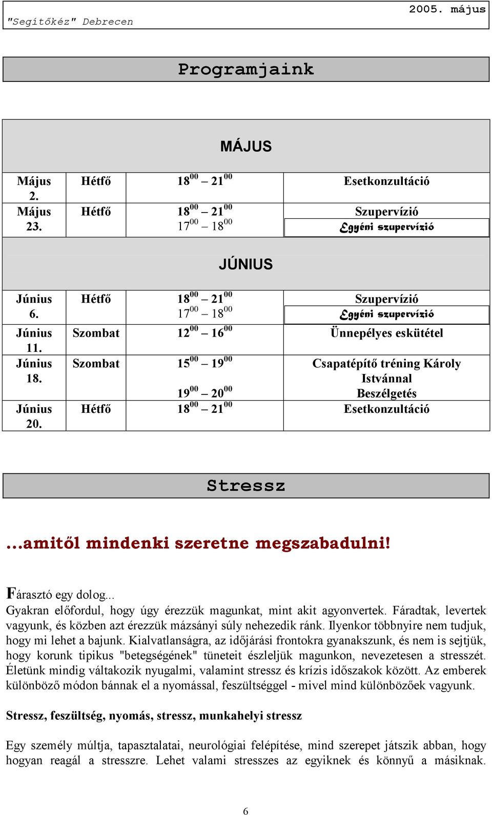 00 Esetkonzultáció Stressz...amitől mindenki szeretne megszabadulni! Fárasztó egy dolog... Gyakran előfordul, hogy úgy érezzük magunkat, mint akit agyonvertek.