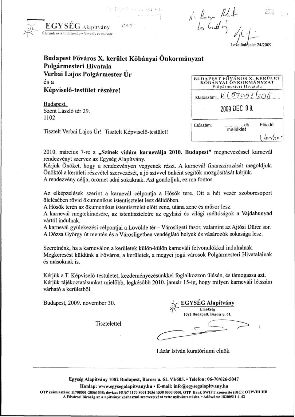 Tisztelt Képviselő-testület! ISUOAI'KST l'ővákos X. KKKÜI.KT KÖIÚNYAI ÖNKORMÁNYZAT Polgármesteri llivalala lktatószám:...^.l?y.9. /?Í./ö5.^L Előszám: 2009 DEC 0 3. db melléklet Előadó: 2010.