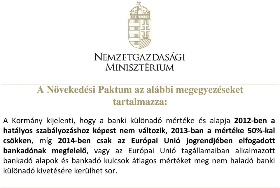 2014-ben csak az Európai Unió jogrendjében elfogadott bankadónak megfelelő, vagy az Európai Unió tagállamaiban