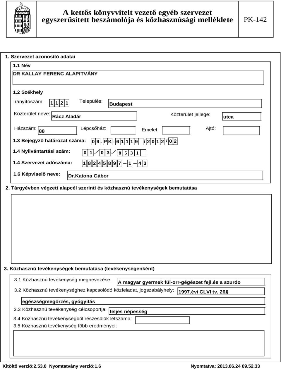 Tárgyévben végzett alapcél szerinti és közhasznú tevékenységek bemutatása Szöveg 3. Közhasznú tevékenységek bemutatása (tevékenységenként) 3.