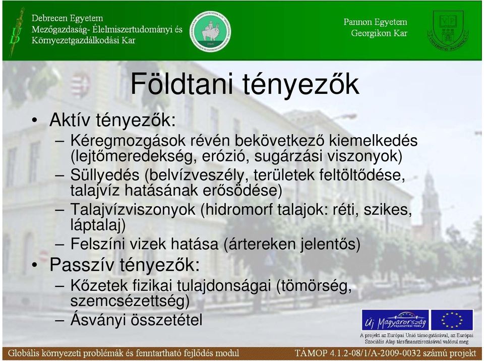 erısödése) Talajvízviszonyok (hidromorf talajok: réti, szikes, láptalaj) Felszíni vizek hatása