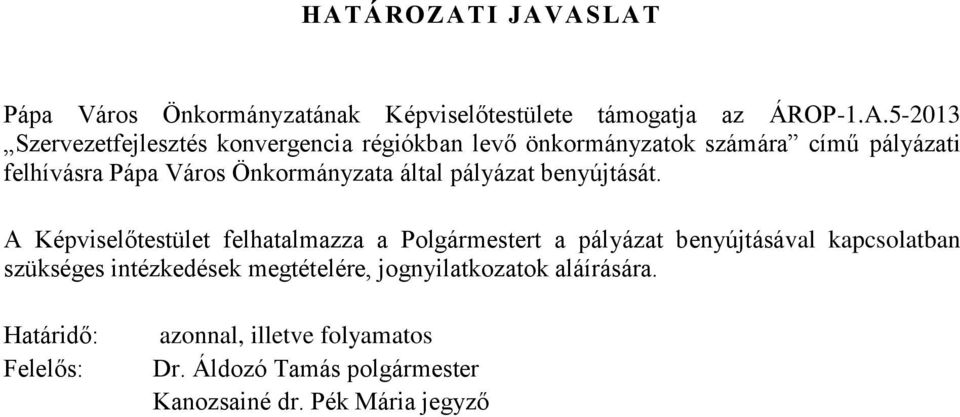 A Képviselőtestület felhatalmazza a Polgrmestert a plyzat benyújtsval kapcsolatban szükséges intézkedések megtételére,