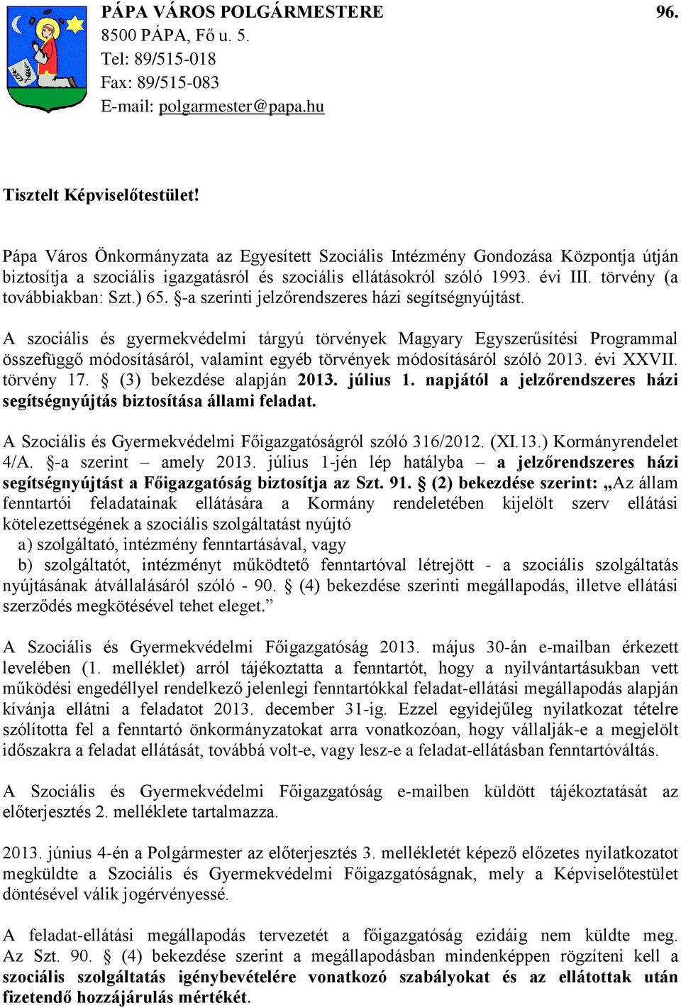 -a szerinti jelzőrendszeres hzi segítségnyújtst. A szocilis és gyermekvédelmi trgyú törvények Magyary Egyszerűsítési Programmal összefüggő módosítsról, valamint egyéb törvények módosítsról szóló 2013.